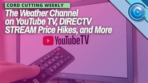 Youtube Tv Gets The Weather Channel Directv Stream Raises Prices And