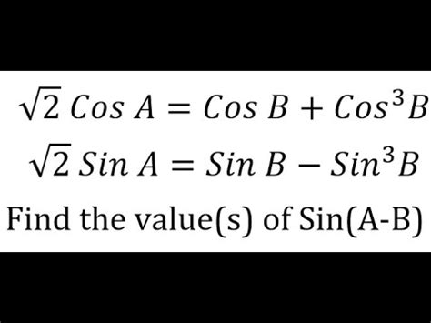 2 CosA CosB Cos 3B 2 SinA SinB Sin 3B Find The Value S Of Sin A B