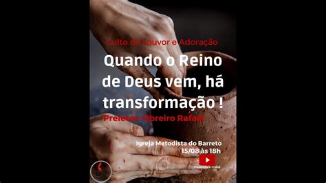 CULTO DE DOMINGO TEMA QUANDO O REINO DE DEUS VEM HÁ TRANSFORMAÇÃO