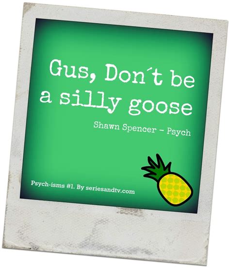 Complete List of Shawn tells “Gus Don´t Be” on Psych | Psych quotes, Psych, Psych tv