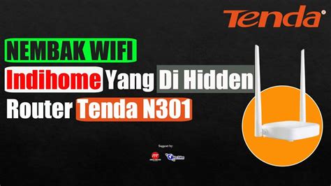 Nembak Wifi Indihome Yang Di Hidden Menggunakan Tenda N301 Mode WISP