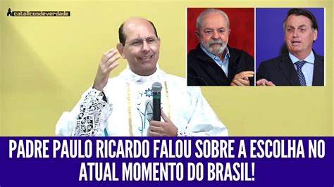 Urgent Ssimo Padre Paulo Ricardo Falou Da Escolha No Atual Momento Do