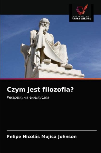 Czym Jest Filozofia By Felipe Nicol S Mujica Johnson Paperback