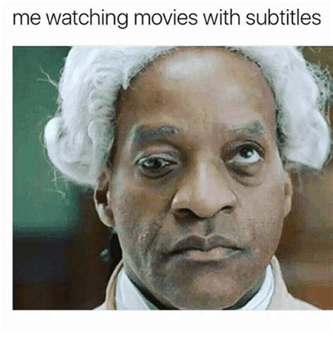 Image Result For Me Watching Movies With Subtitles Meme Funny