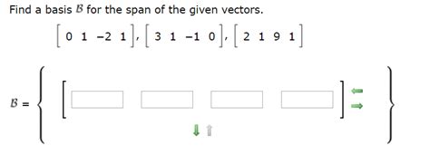 Solved Find A Basis B For The Span Of The Given Vectors 0 1