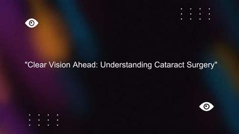 Clear Vision Ahead Understanding Cataract Surgery Ppt