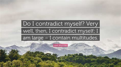 Walt Whitman Quote Do I Contradict Myself Very Well Then I