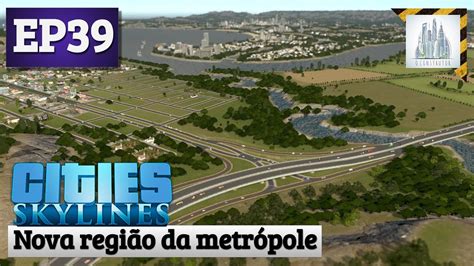 Cities Skylines Nova Regi O Da Metr Pole Gameplay Pt Br