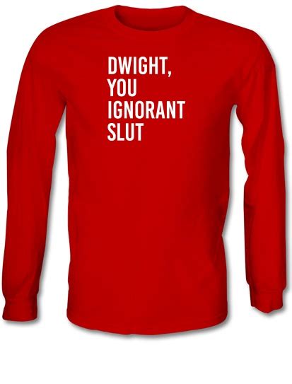 Dwight You Ignorant Slut Long Sleeve T Shirt By Chargrilled