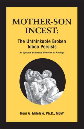 Mother Son Incest The Unthinkable Broken Taboo Persists An Updated And Revised Overview Of