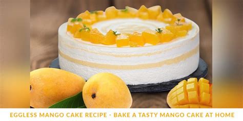 Easiest Eggless Mango Cake Recipe Bakingo Blog