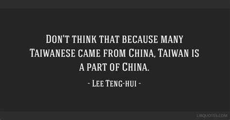 Don't think that because many Taiwanese came from China,...