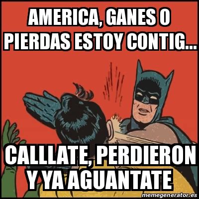 Meme Batman Slaps Robin AMERICA GANES O PIERDAS ESTOY CONTIG