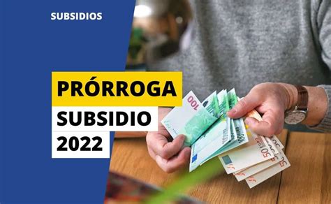 Cuándo Se Puede Pedir La Prórroga Del Subsidio