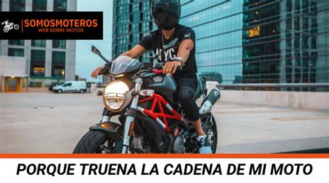 Por Qué Truena la Cadena de Mi Moto