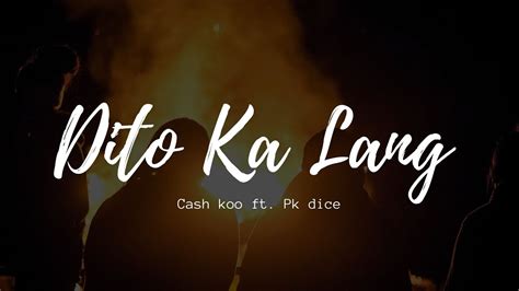 Dito Ka Lang Cash Koo Ft Pk Dice Lyrics Youtube