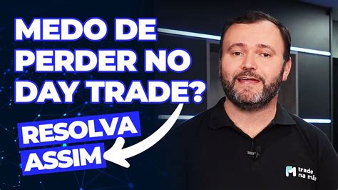 Medo De PERDER No DAY TRADE Resolva ASSIM YouTube