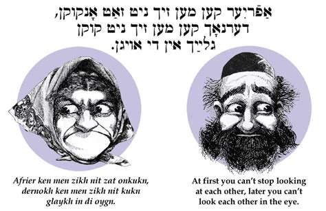 Yiddish Wit At First You Cant Stop Looking At Each Other Later You