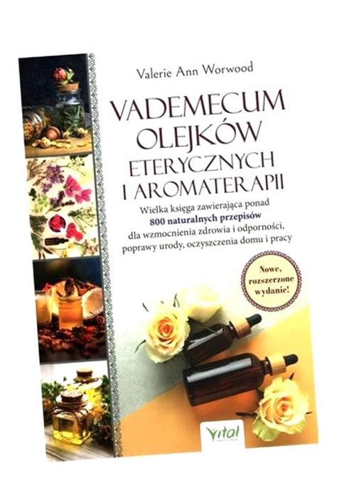 Vademecum olejków eterycznych i aromaterapii Valerie Ann Worwood