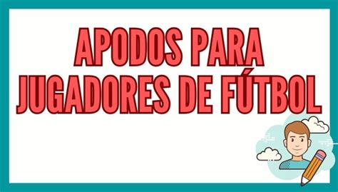 Apodos Para Jugadores De F Tbol Reporte De Lectura