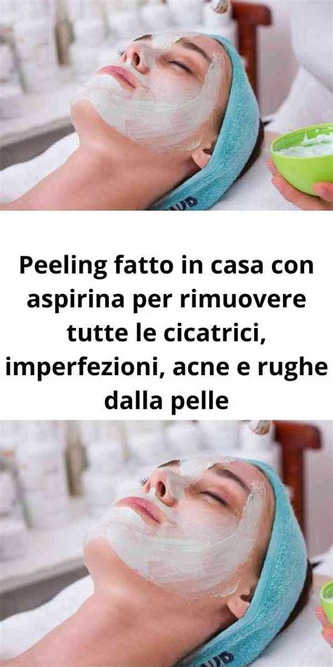 Peeling Fatto In Casa Con Aspirina Per Rimuovere Tutte Le Cicatrici