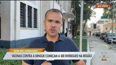 Bom Dia Vanguarda Vacinas Contra A Dengue Come Am A Ser Entregues Na