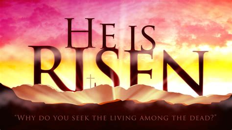 He is Risen; He’s ALIVE!