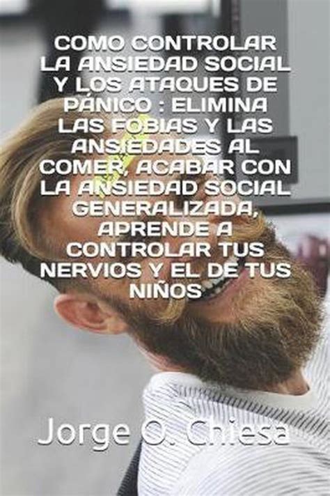 Como Controlar La Ansiedad Social Y Los Ataques De P Nico Jorge O