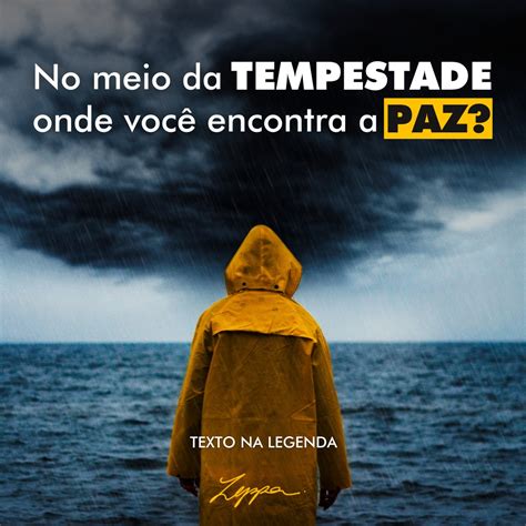 NO MEIO DA TEMPESTADE ONDE VOCÊ ENCONTRA A PAZ Zeppa