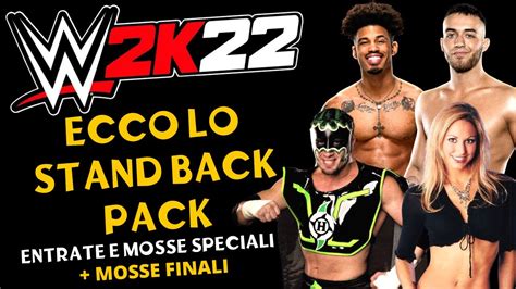 WWE 2K22 ECCO LO STAND BACK PACK ENTRATE E MOSSE SPECIALI MOSSE