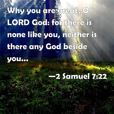 2 Samuel 7 22 Why You Are Great O LORD God For There Is None Like You