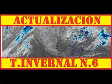 ACTUALIZACION DEL FRENTE FRIO 33 Y LA SEXTA TORMENTA INVERNAL YouTube