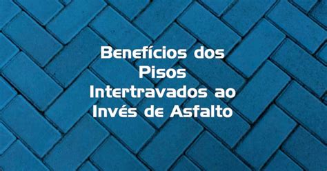 Benefícios dos Pisos Intertravados ao Invés de Asfalto M3 Premoldados