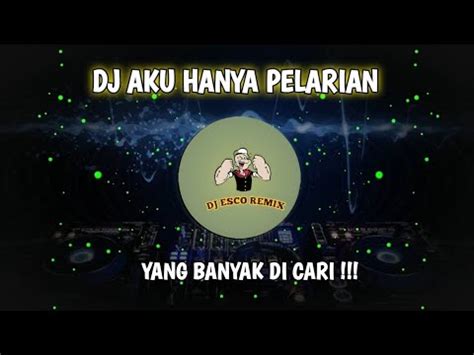 Dj Aku Hanya Pelarian Remix Full Bass Viral Tiktok Terbaru Youtube