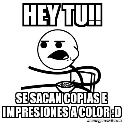 Meme Cereal Guy HEY TU SE SACAN COPIAS E IMPRESIONES A COLOR D