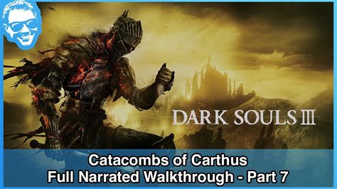 Catacombs Of Carthus Full Narrated Walkthrough Part Dark Souls