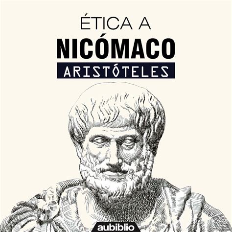 Ética a Nicómaco Nicomachean Ethics La ética de Aristóteles