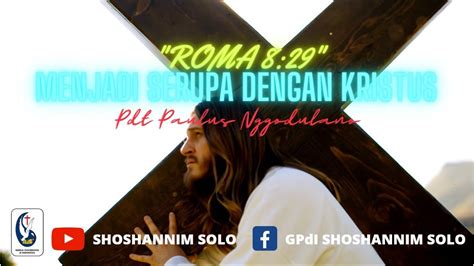 MENJADI SERUPA DENGAN KRISTUS ROMA 8 29 YouTube