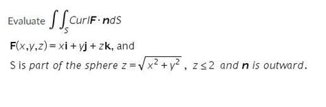 Solved Evaluate Curlfinds F X Y Z Xi Yj Zk And S Is