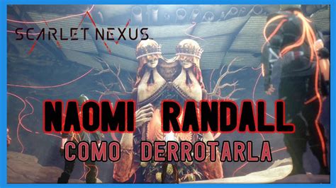 Naomi Randall En Scarlet Nexus C Mo Derrotarlo Tips Y Estrategias