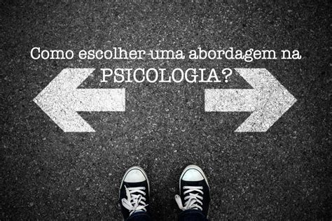 Conheça 8 Abordagens Da Psicoterapia Dicas Dos Psicólogos