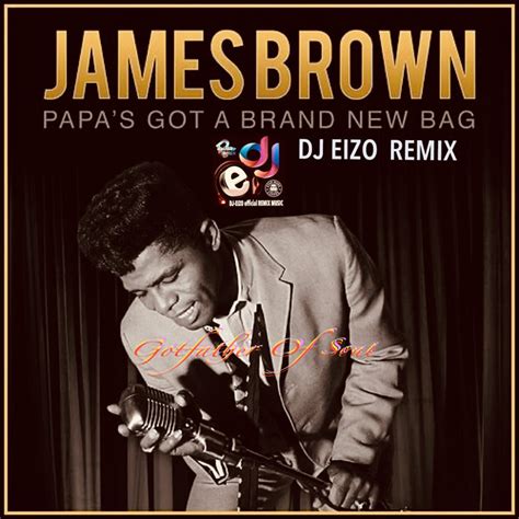 James Brown Papa S Got A Brand New Bag Part 1 DJ EIZO Nu Dance