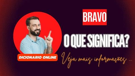 Qual Significado De Bravo Qual Defini O De Bravo Sin Nimo E Outras