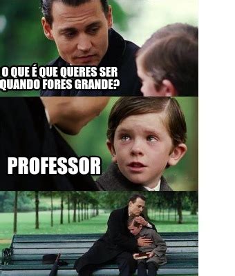 Meme Creator Funny O que é que queres ser quando fores grande