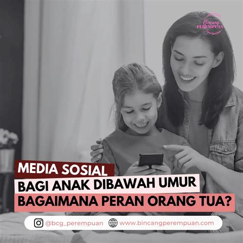 Media Sosial Bagi Anak Di Bawah Umur Bagaimana Peran Orang Tua Bincang Perempuan