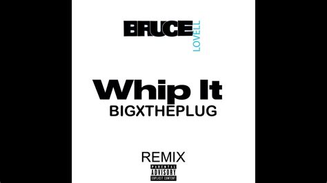 Bruce Lovell Whip It By Bigxthaplug Remix Youtube