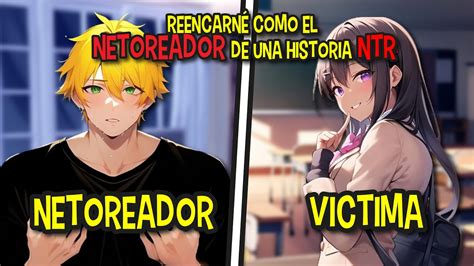 REENCARNO EN UN MANGA NTR Y EL ES EL NETOREADOR REENCARNE EN UN NTR