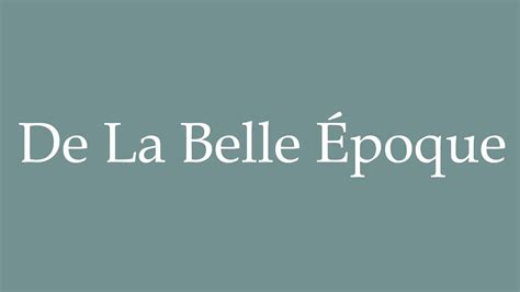 How To Pronounce De La Belle Poque Correctly In French Youtube