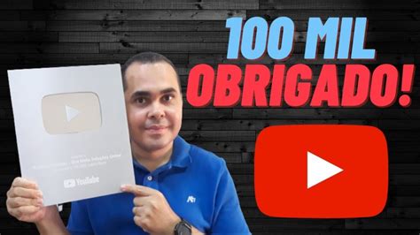 Chegou A Placa De 100 Mil Inscritos Muito Obrigado A Todos VocÊs