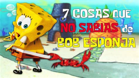 7 COSAS que NO SABÍAS de BOB ESPONJA YouTube